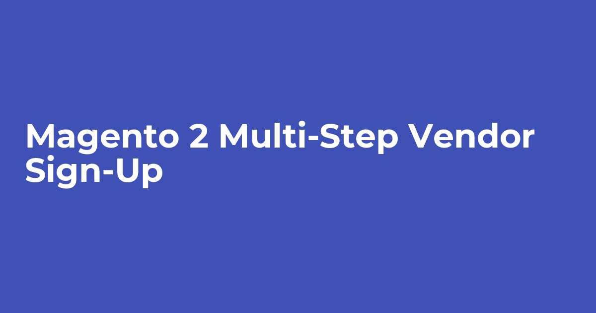 Magento 2 Muti-Step Vendor Registration