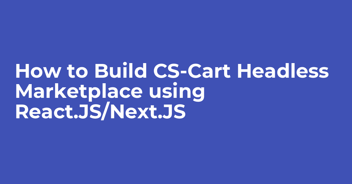Cs-cart headless marketplace development | NextJS React Based Vendor ...