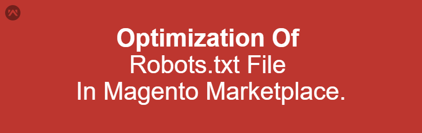 Optimization Of Robots.txt File In Magento Marketplace.