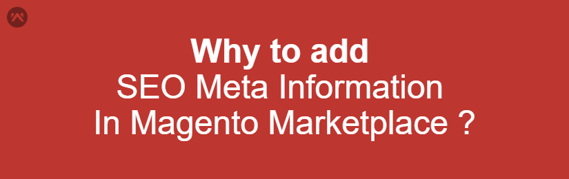 Why to add SEO Meta Information In Magento Marketplace?