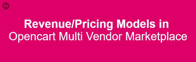 Revenue/Pricing Models in Opencart Multi Vendor Marketplace