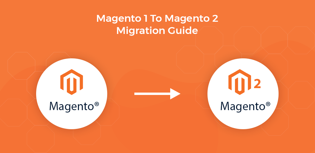 Magento 1 To Magento 2 Migration Guide