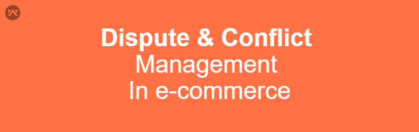 How To Manage Dispute & Complaints In Your Online Store?